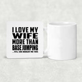 I Love My Wife More Than Base Jumping - Drink Coaster