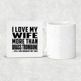 I Love My Wife More Than Brass Trombone - Drink Coaster
