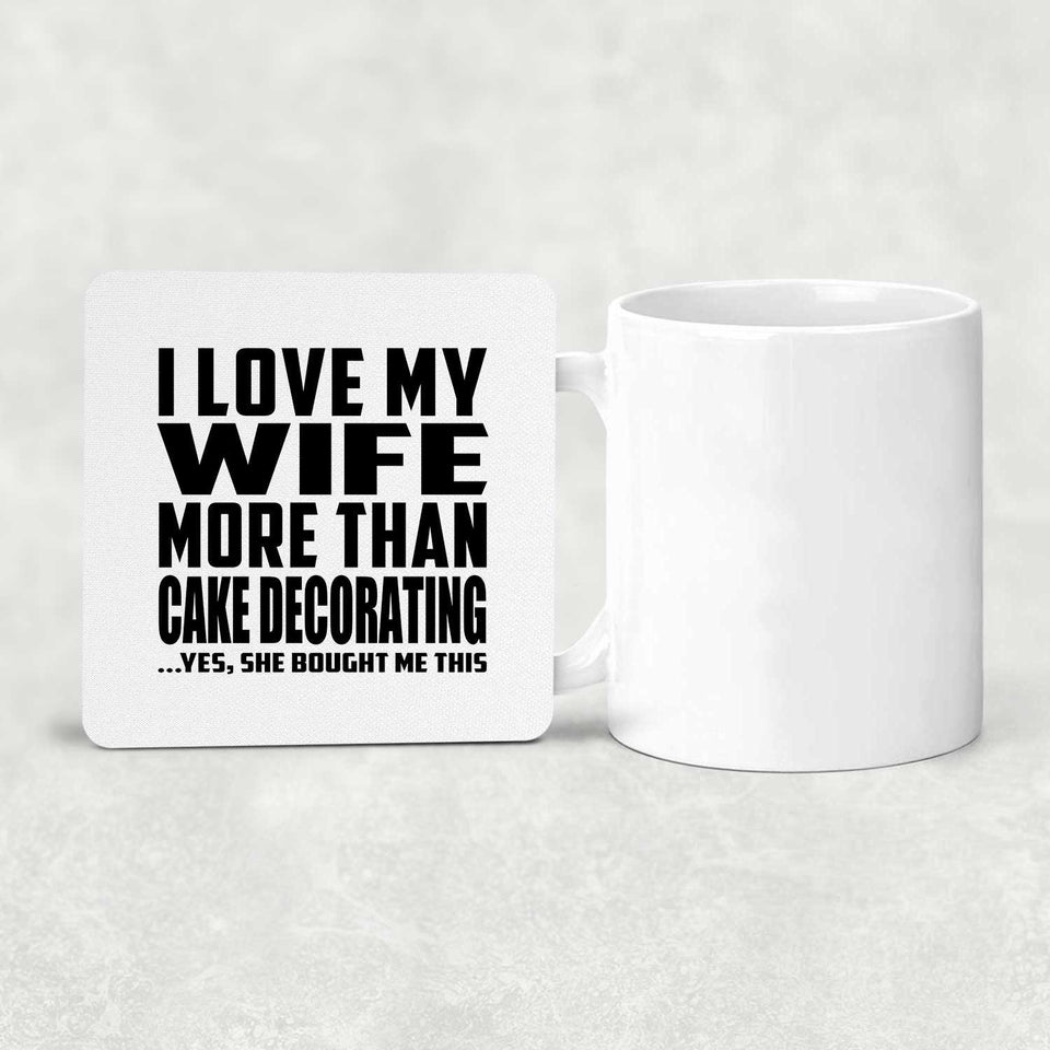 I Love My Wife More Than Cake Decorating - Drink Coaster