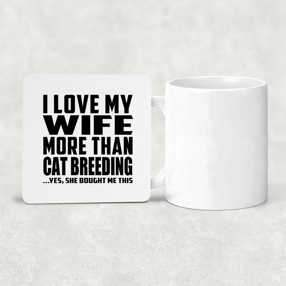 I Love My Wife More Than Cat Breeding - Drink Coaster
