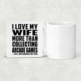 I Love My Wife More Than Collecting Arcade Games - Drink Coaster