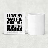 I Love My Wife More Than Collecting Books - Drink Coaster