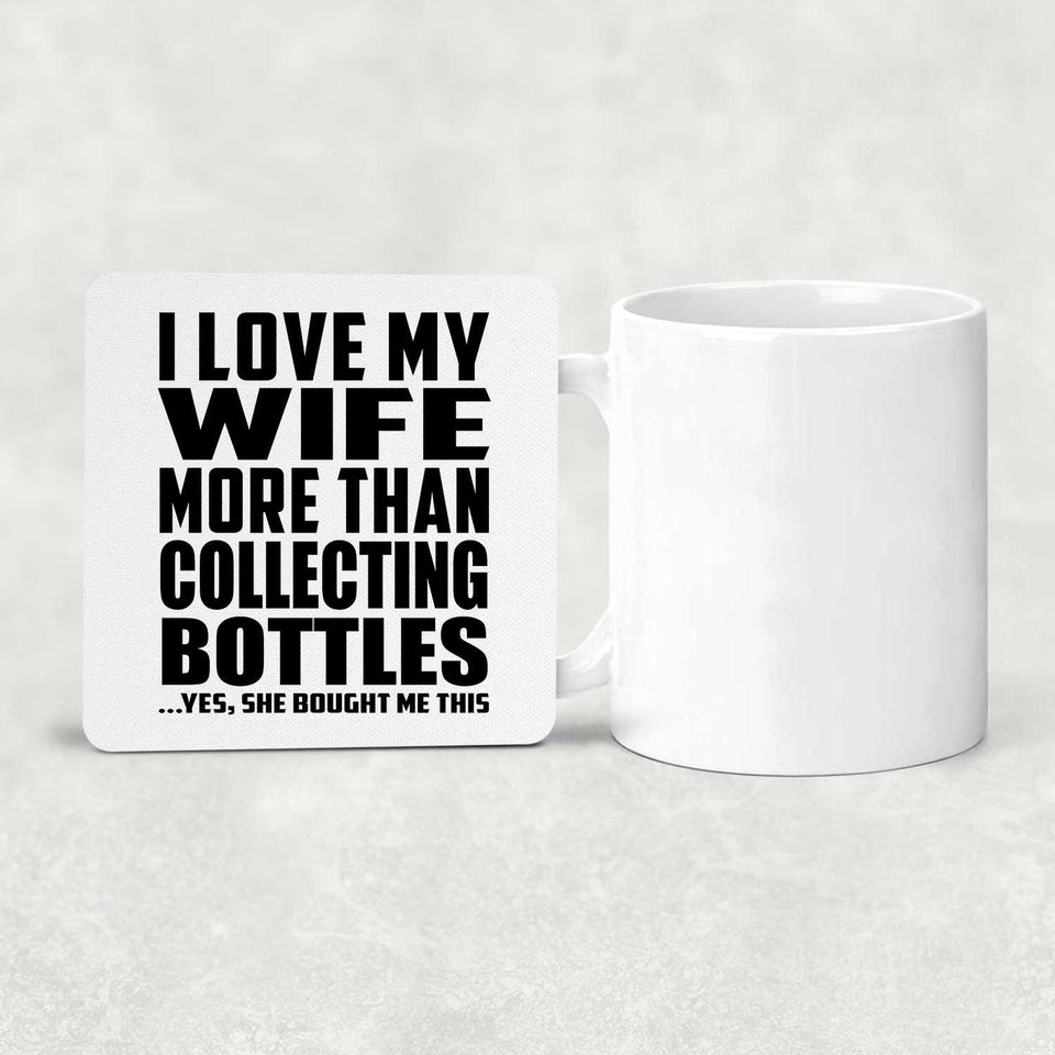 I Love My Wife More Than Collecting Bottles - Drink Coaster