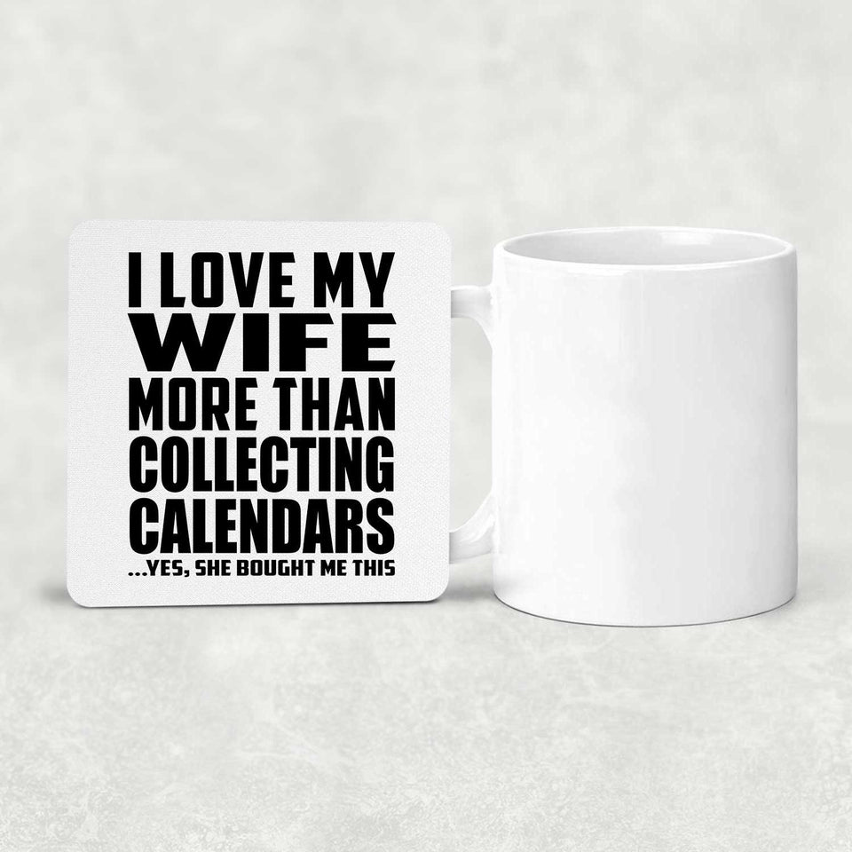 I Love My Wife More Than Collecting Calendars - Drink Coaster