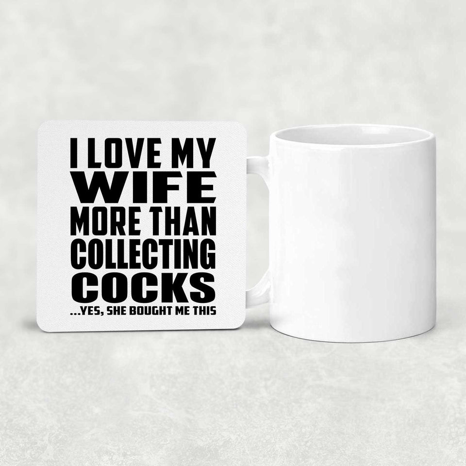 I Love My Wife More Than Collecting Cocks - Drink Coaster