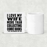 I Love My Wife More Than Collecting Comic Books - Drink Coaster