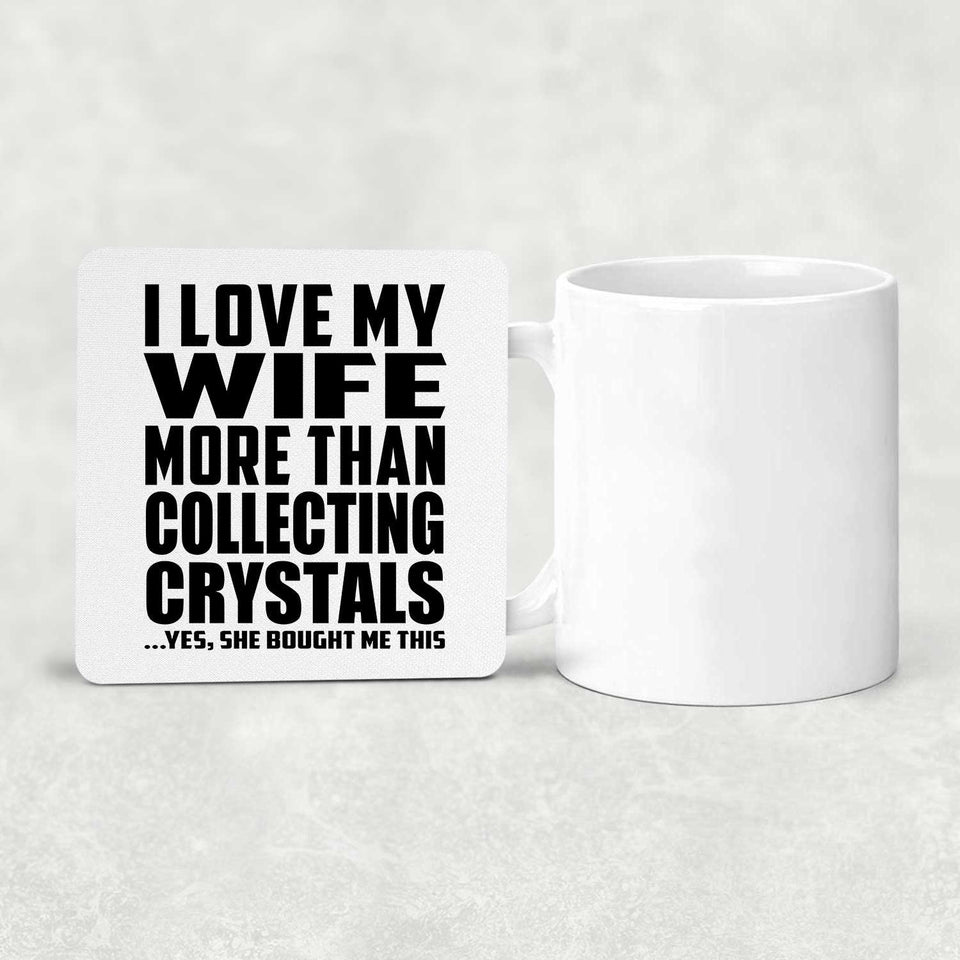I Love My Wife More Than Collecting Crystals - Drink Coaster