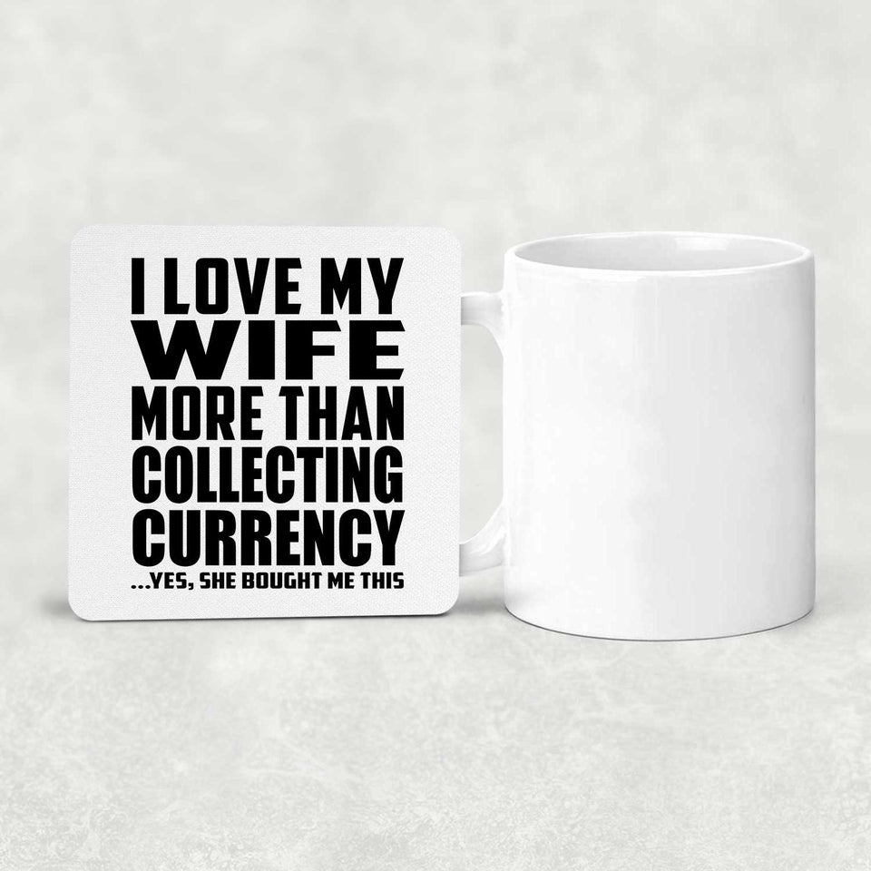 I Love My Wife More Than Collecting Currency - Drink Coaster