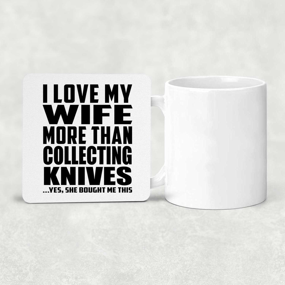 I Love My Wife More Than Collecting Knives - Drink Coaster