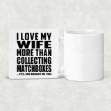 I Love My Wife More Than Collecting Matchboxes - Drink Coaster