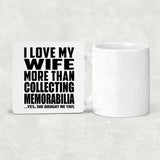 I Love My Wife More Than Collecting Memorabilia - Drink Coaster