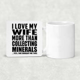I Love My Wife More Than Collecting Minerals - Drink Coaster