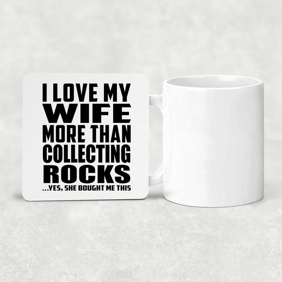 I Love My Wife More Than Collecting Rocks - Drink Coaster