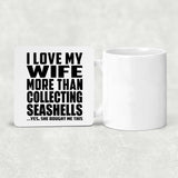 I Love My Wife More Than Collecting Seashells - Drink Coaster