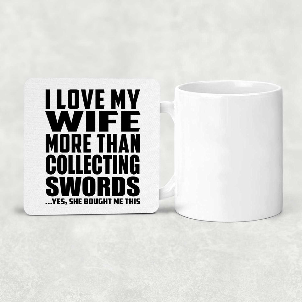 I Love My Wife More Than Collecting Swords - Drink Coaster