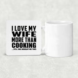 I Love My Wife More Than Cooking - Drink Coaster