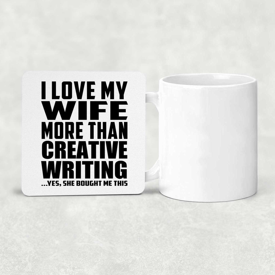 I Love My Wife More Than Creative Writing - Drink Coaster