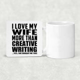 I Love My Wife More Than Creative Writing - Drink Coaster
