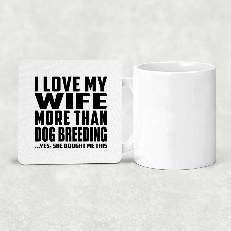 I Love My Wife More Than Dog Breeding - Drink Coaster