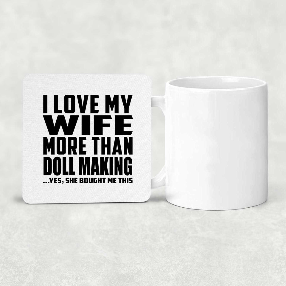 I Love My Wife More Than Doll Making - Drink Coaster