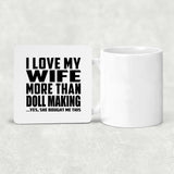 I Love My Wife More Than Doll Making - Drink Coaster