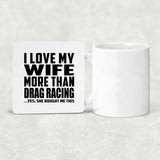 I Love My Wife More Than Drag Racing - Drink Coaster