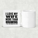 I Love My Wife More Than Drawing - Drink Coaster