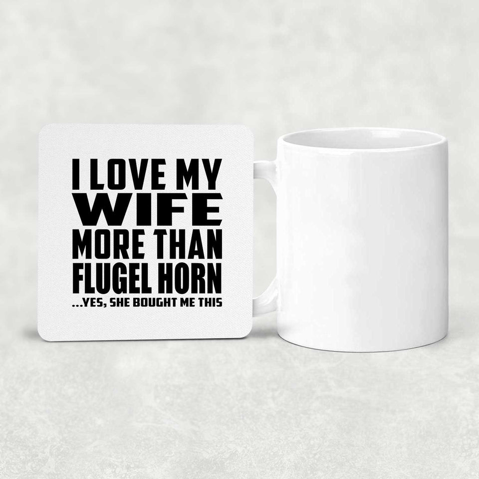 I Love My Wife More Than Flugel Horn - Drink Coaster
