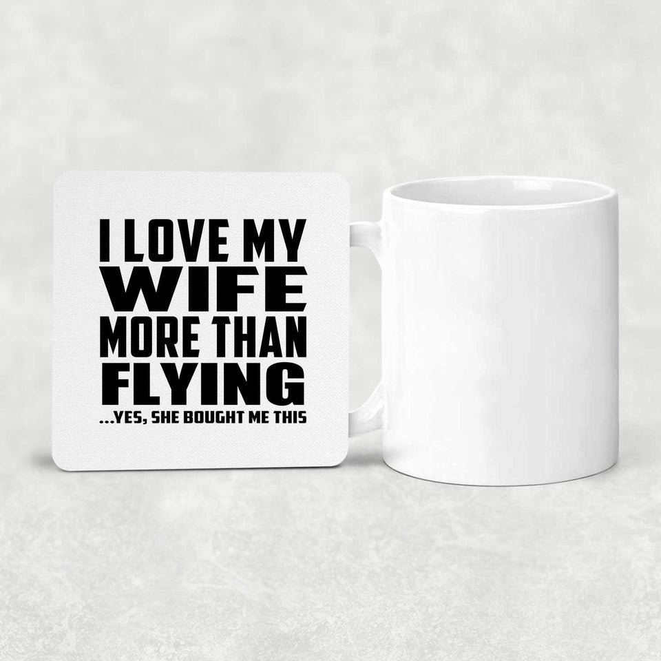 I Love My Wife More Than Flying - Drink Coaster