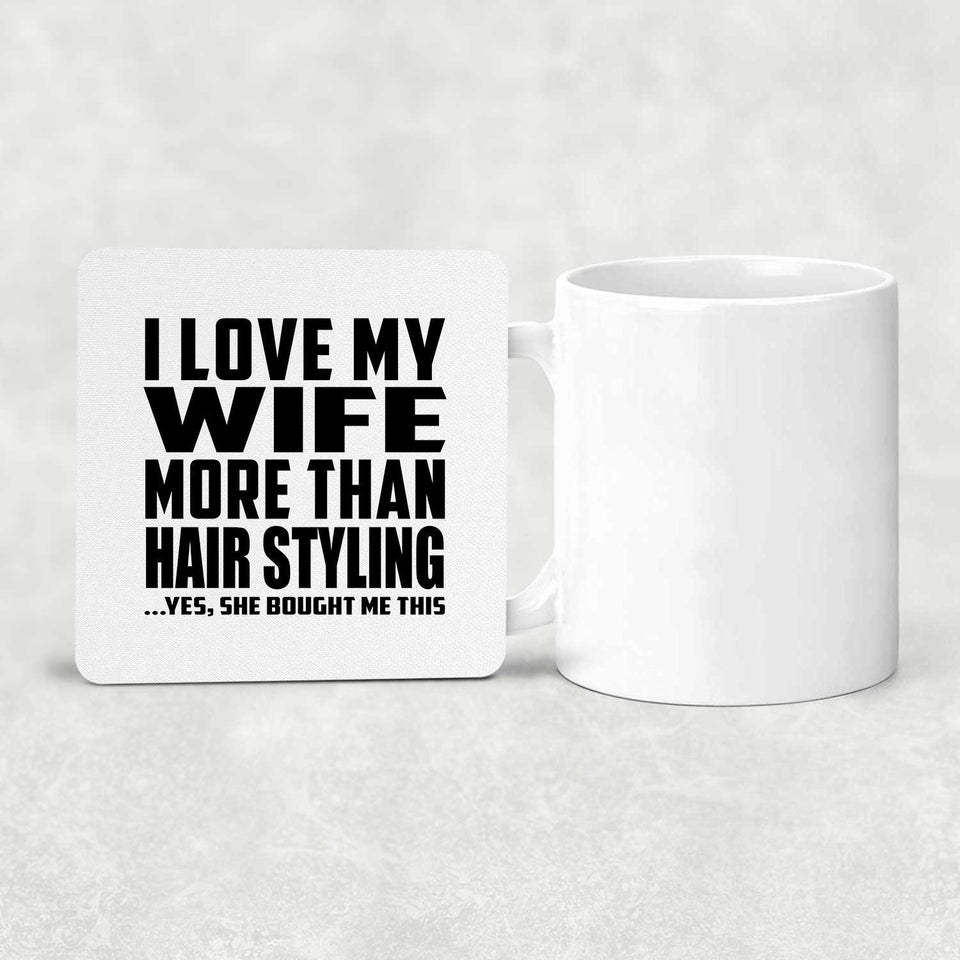 I Love My Wife More Than Hair Styling - Drink Coaster
