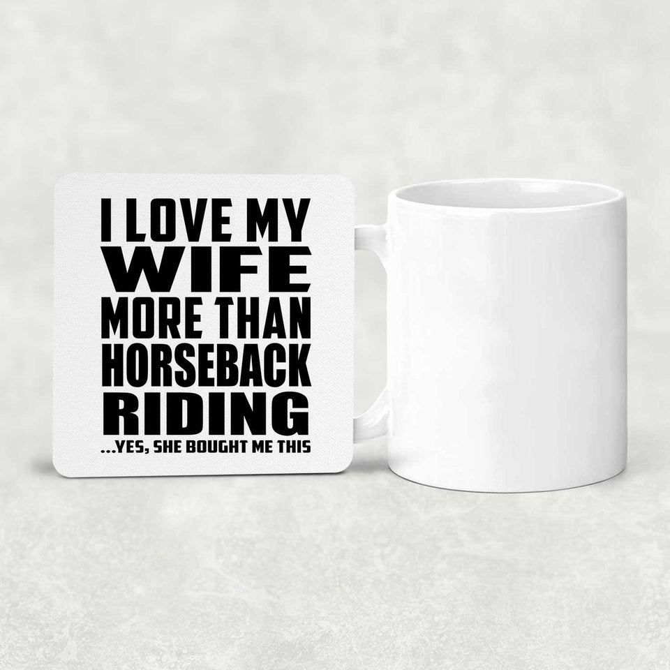 I Love My Wife More Than Horseback Riding - Drink Coaster