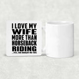 I Love My Wife More Than Horseback Riding - Drink Coaster