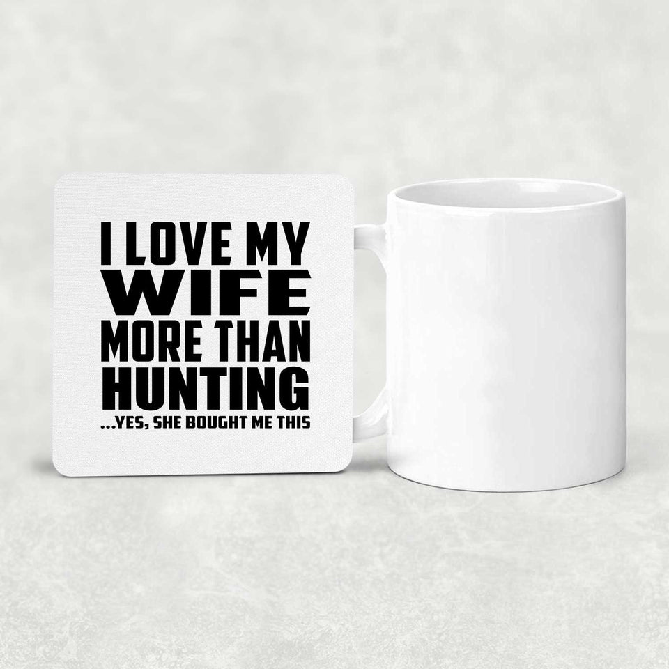 I Love My Wife More Than Hunting - Drink Coaster