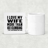 I Love My Wife More Than Ice Climbing - Drink Coaster