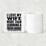I Love My Wife More Than Learning A Foreign Language - Drink Coaster