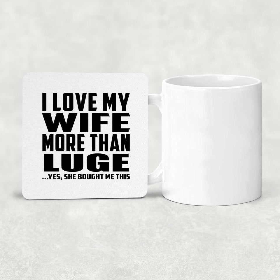 I Love My Wife More Than Luge - Drink Coaster