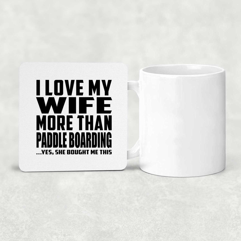 I Love My Wife More Than Paddle Boarding - Drink Coaster
