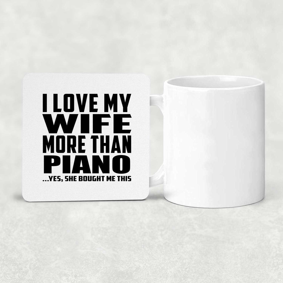 I Love My Wife More Than Piano - Drink Coaster