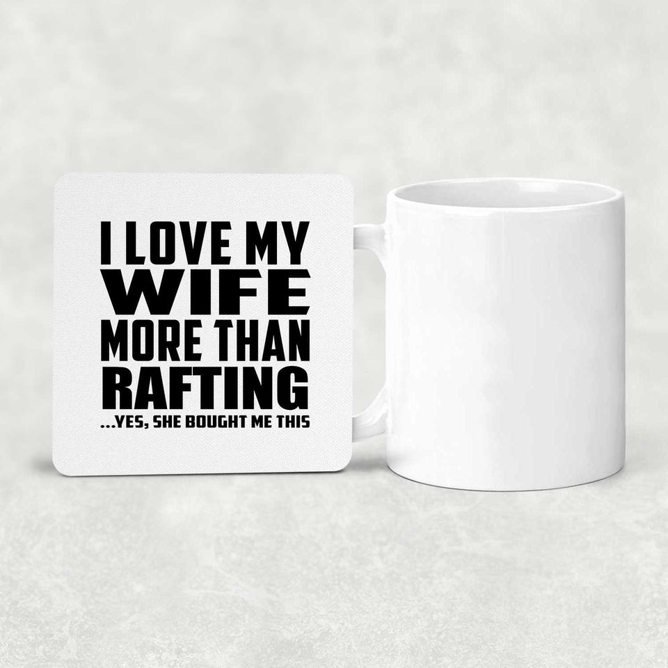 I Love My Wife More Than Rafting - Drink Coaster