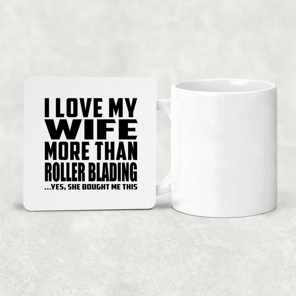 I Love My Wife More Than Roller Blading - Drink Coaster