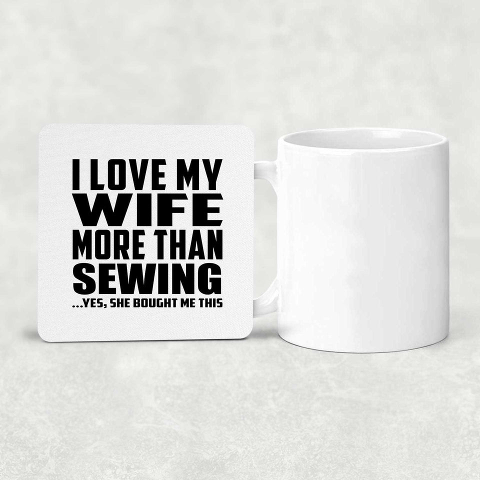 I Love My Wife More Than Sewing - Drink Coaster