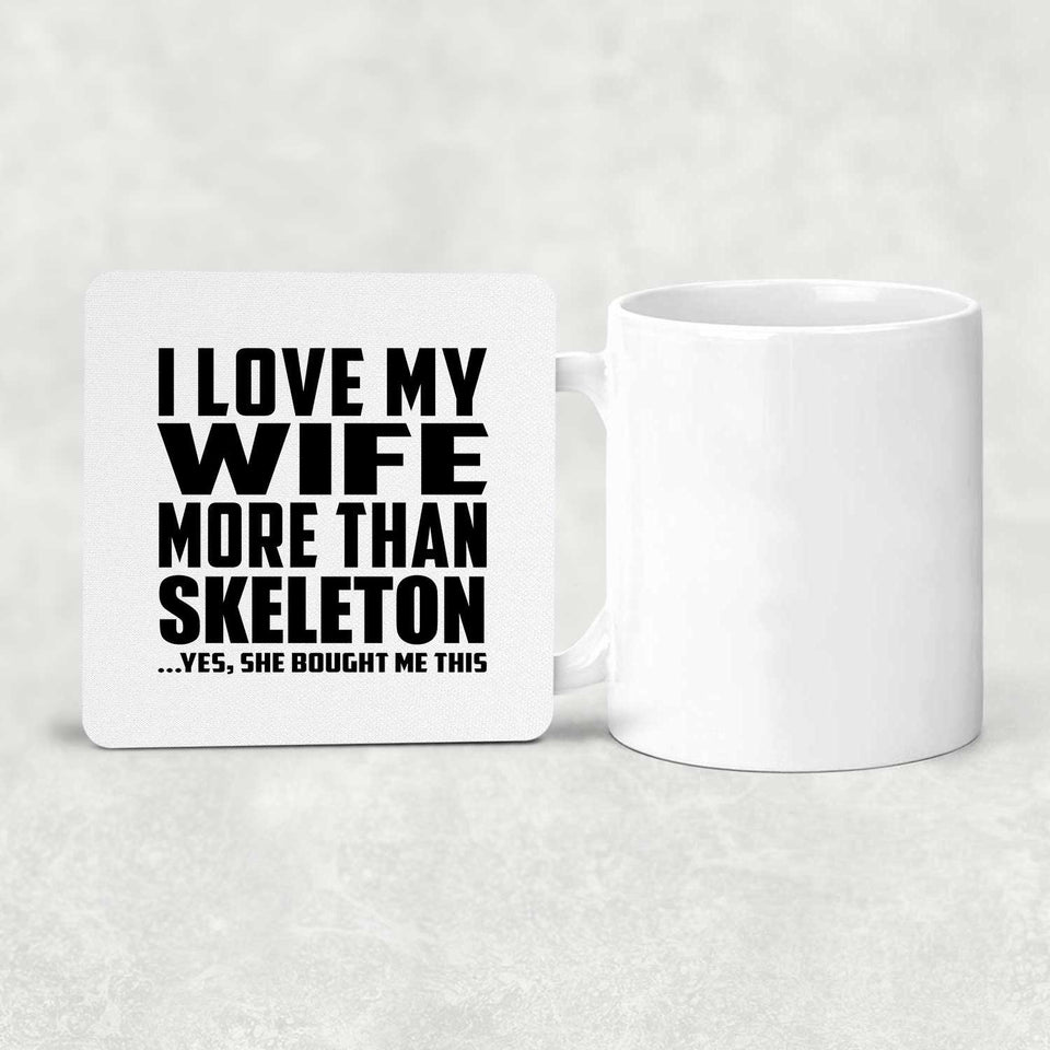 I Love My Wife More Than Skeleton - Drink Coaster