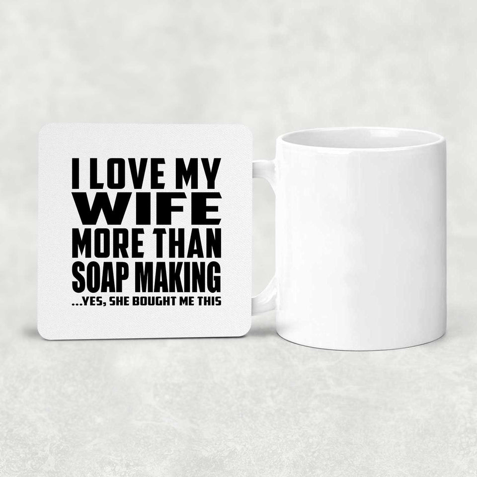 I Love My Wife More Than Soap Making - Drink Coaster