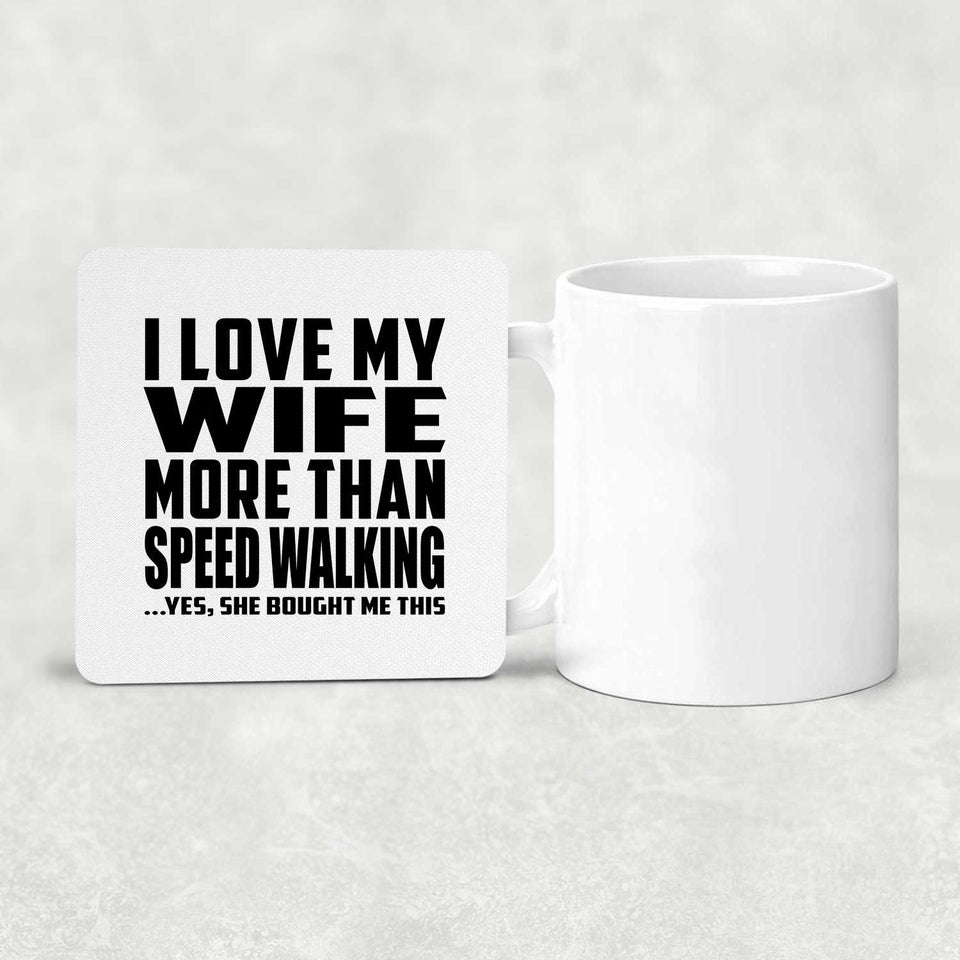 I Love My Wife More Than Speed Walking - Drink Coaster