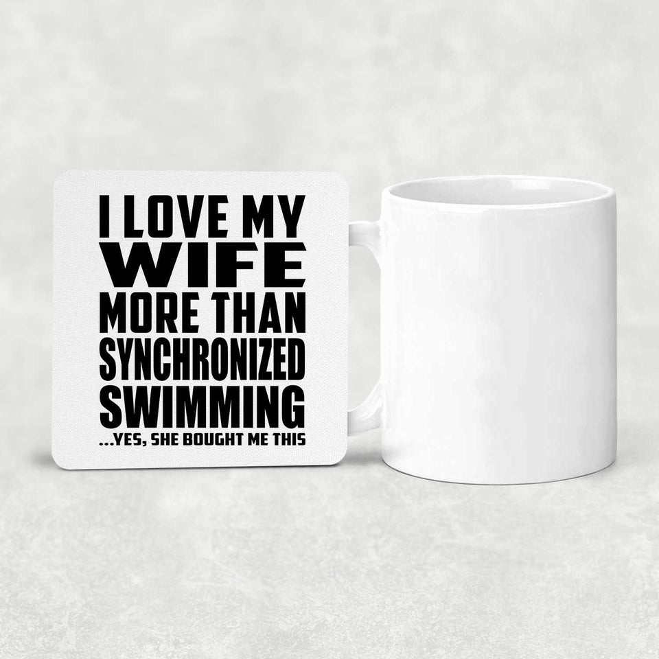 I Love My Wife More Than Synchronized Swimming - Drink Coaster
