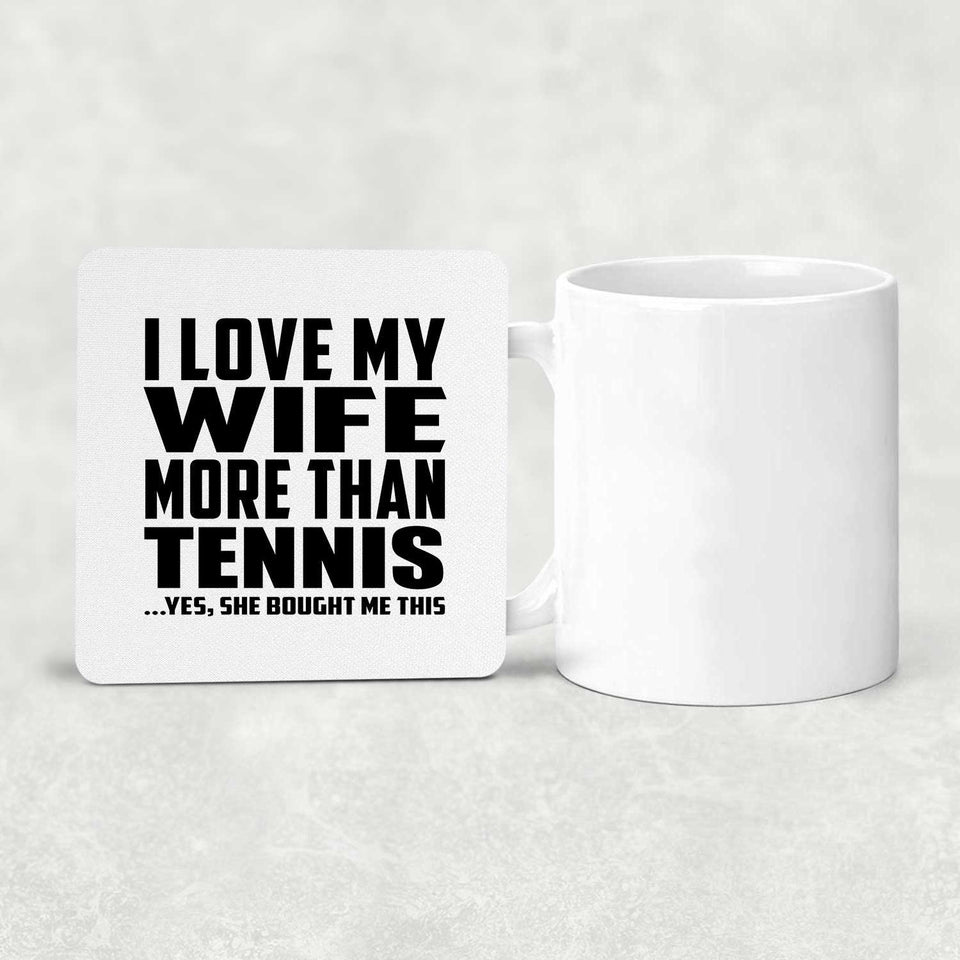 I Love My Wife More Than Tennis - Drink Coaster