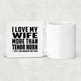 I Love My Wife More Than Tenor Horn - Drink Coaster