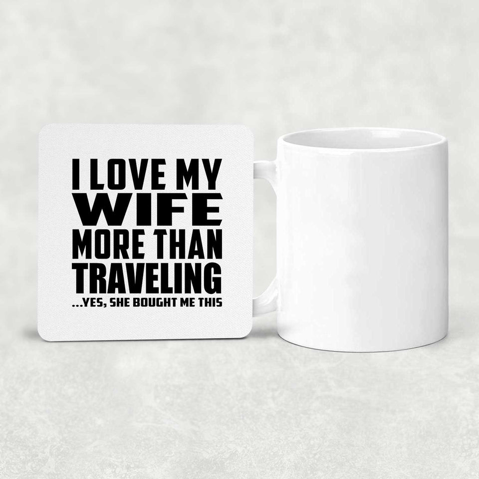I Love My Wife More Than Traveling - Drink Coaster