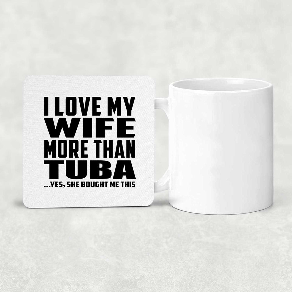 I Love My Wife More Than Tuba - Drink Coaster