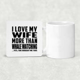I Love My Wife More Than Whale Watching - Drink Coaster